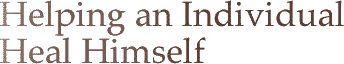 Helping an Individual Heal Himself